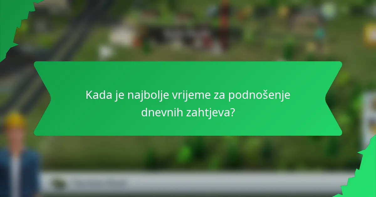 Kada je najbolje vrijeme za podnošenje dnevnih zahtjeva?