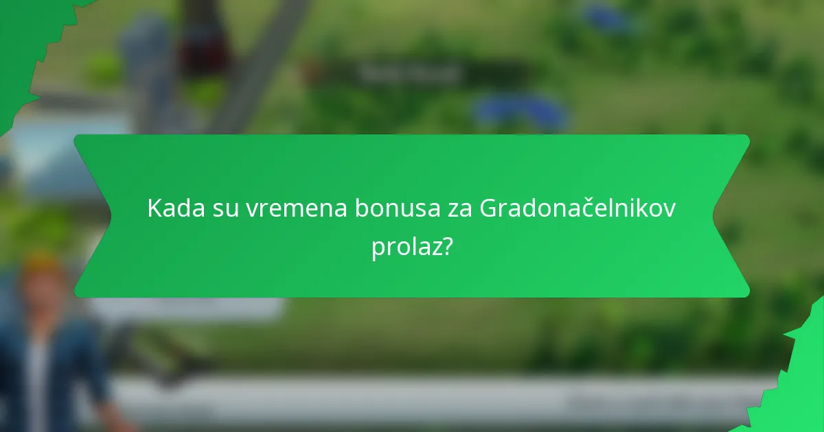 Kada su vremena bonusa za Gradonačelnikov prolaz?
