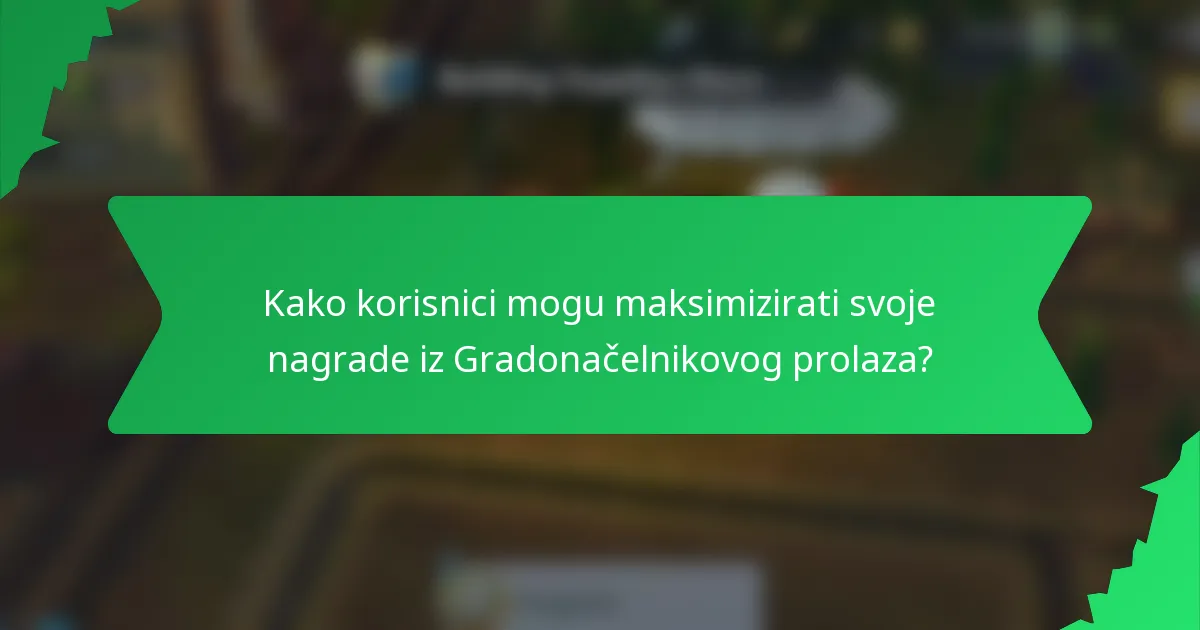 Kako korisnici mogu maksimizirati svoje nagrade iz Gradonačelnikovog prolaza?