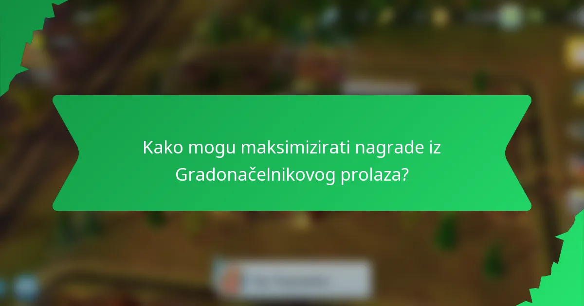 Kako mogu maksimizirati nagrade iz Gradonačelnikovog prolaza?