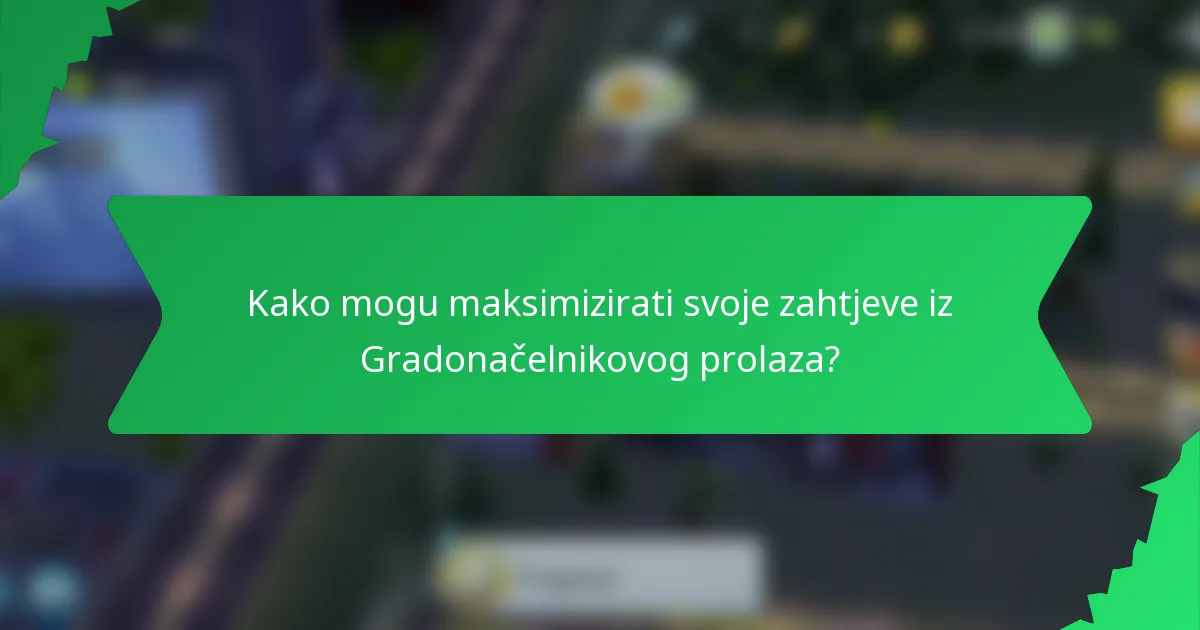 Kako mogu maksimizirati svoje zahtjeve iz Gradonačelnikovog prolaza?