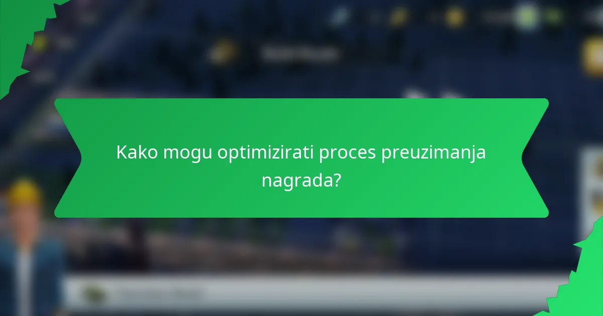 Kako mogu optimizirati proces preuzimanja nagrada?
