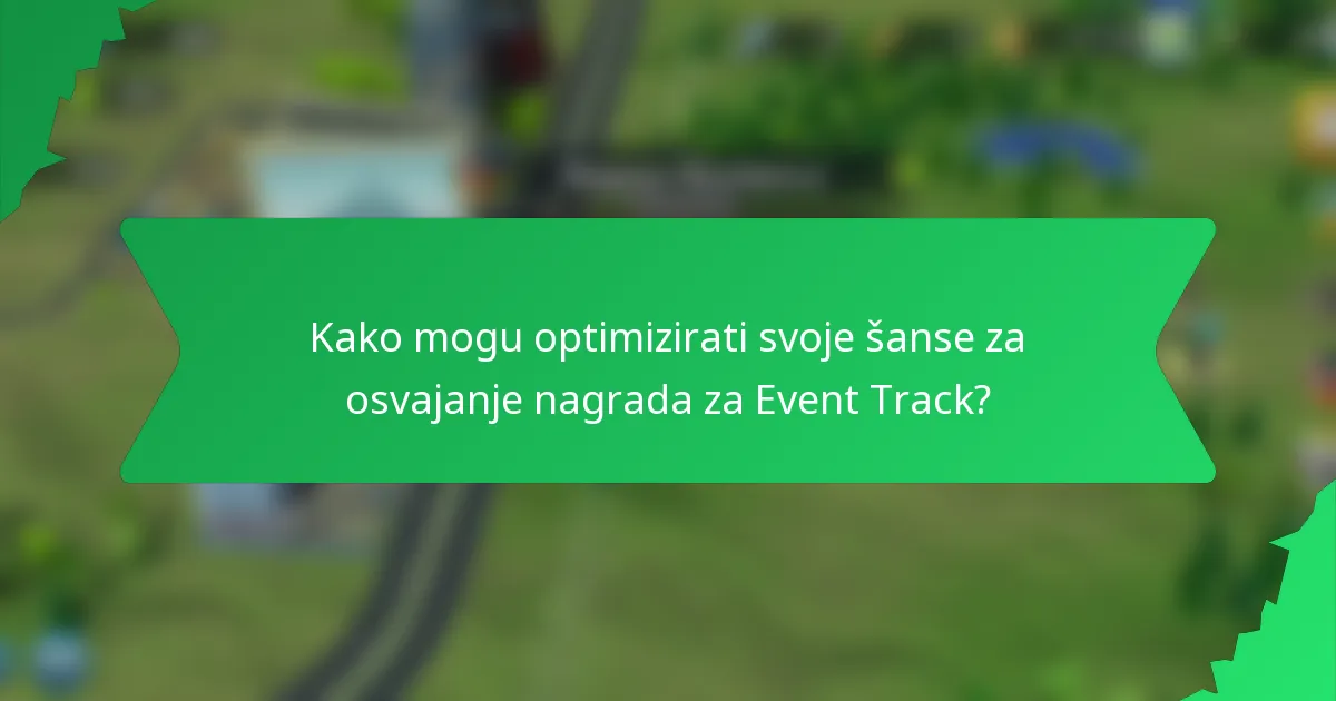 Kako mogu optimizirati svoje šanse za osvajanje nagrada za Event Track?
