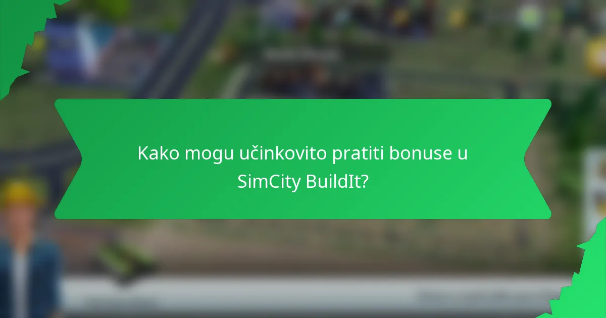 Kako mogu učinkovito pratiti bonuse u SimCity BuildIt?