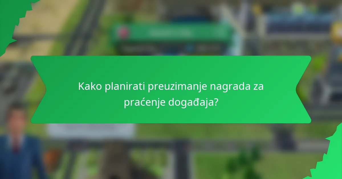 Kako planirati preuzimanje nagrada za praćenje događaja?