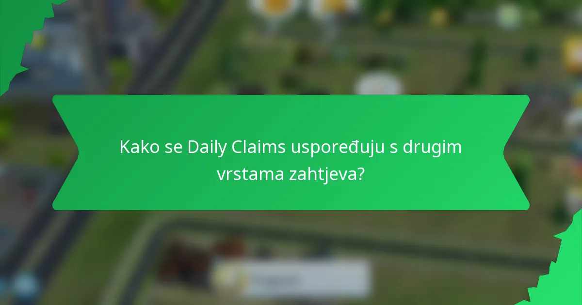 Kako se Daily Claims uspoređuju s drugim vrstama zahtjeva?