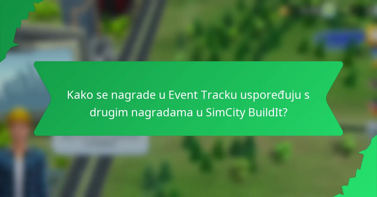 Kako se nagrade u Event Tracku uspoređuju s drugim nagradama u SimCity BuildIt?