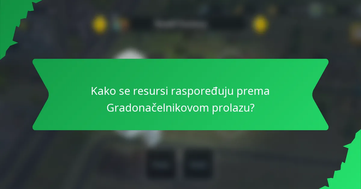 Kako se resursi raspoređuju prema Gradonačelnikovom prolazu?
