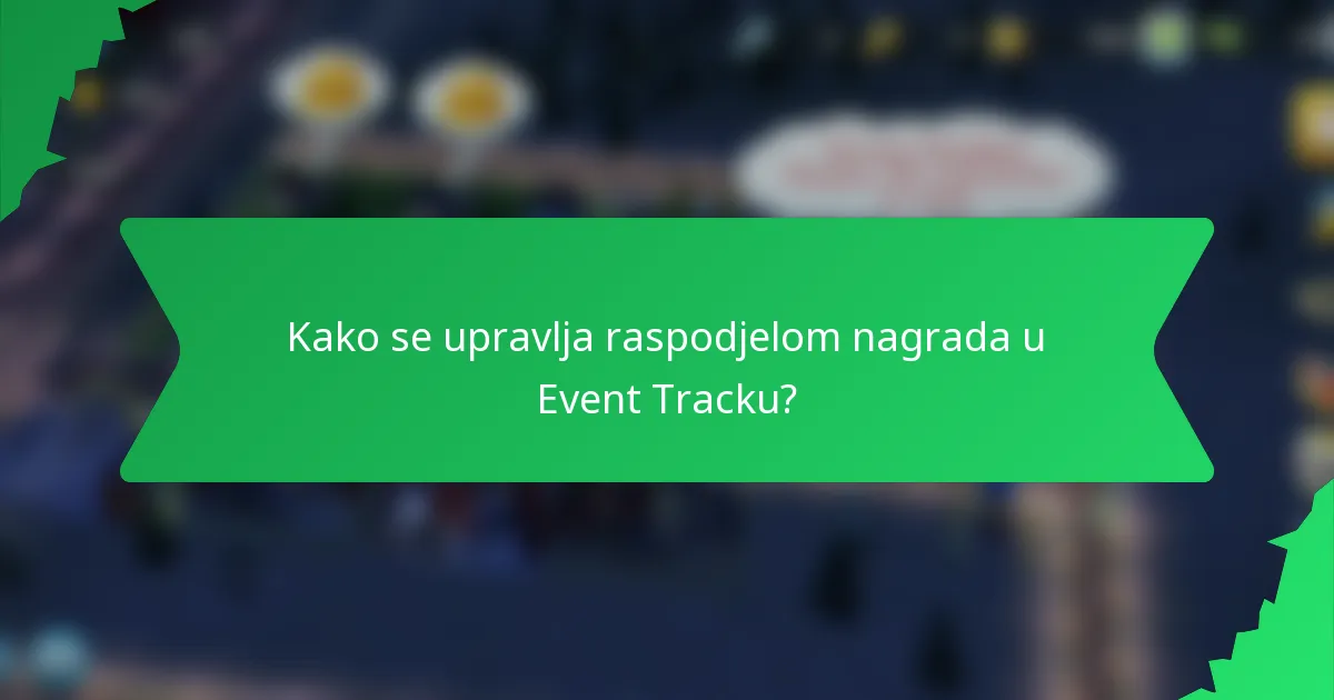 Kako se upravlja raspodjelom nagrada u Event Tracku?