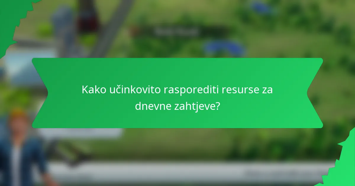 Kako učinkovito rasporediti resurse za dnevne zahtjeve?