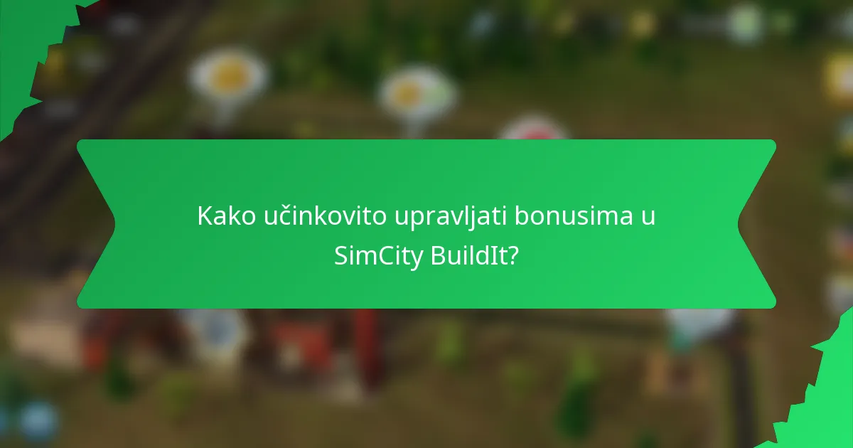 Kako učinkovito upravljati bonusima u SimCity BuildIt?