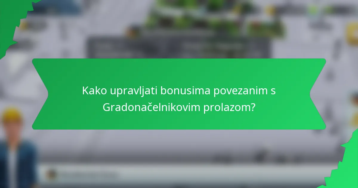 Kako upravljati bonusima povezanim s Gradonačelnikovim prolazom?