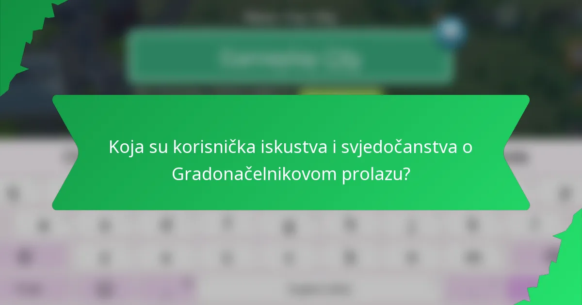 Koja su korisnička iskustva i svjedočanstva o Gradonačelnikovom prolazu?