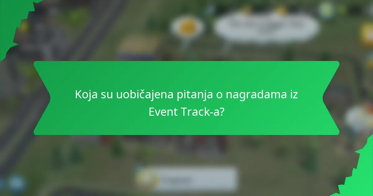 Koja su uobičajena pitanja o nagradama iz Event Track-a?