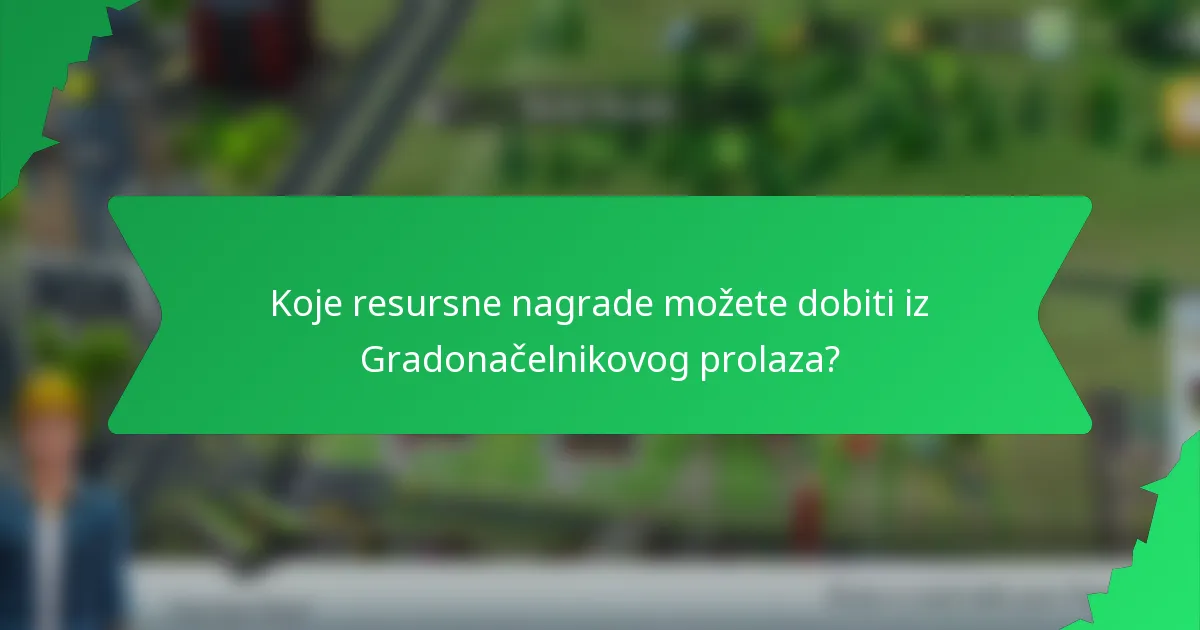 Koje resursne nagrade možete dobiti iz Gradonačelnikovog prolaza?