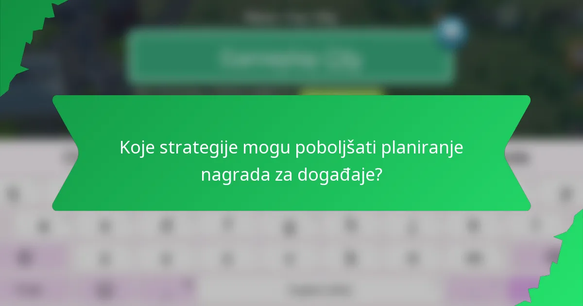 Koje strategije mogu poboljšati planiranje nagrada za događaje?