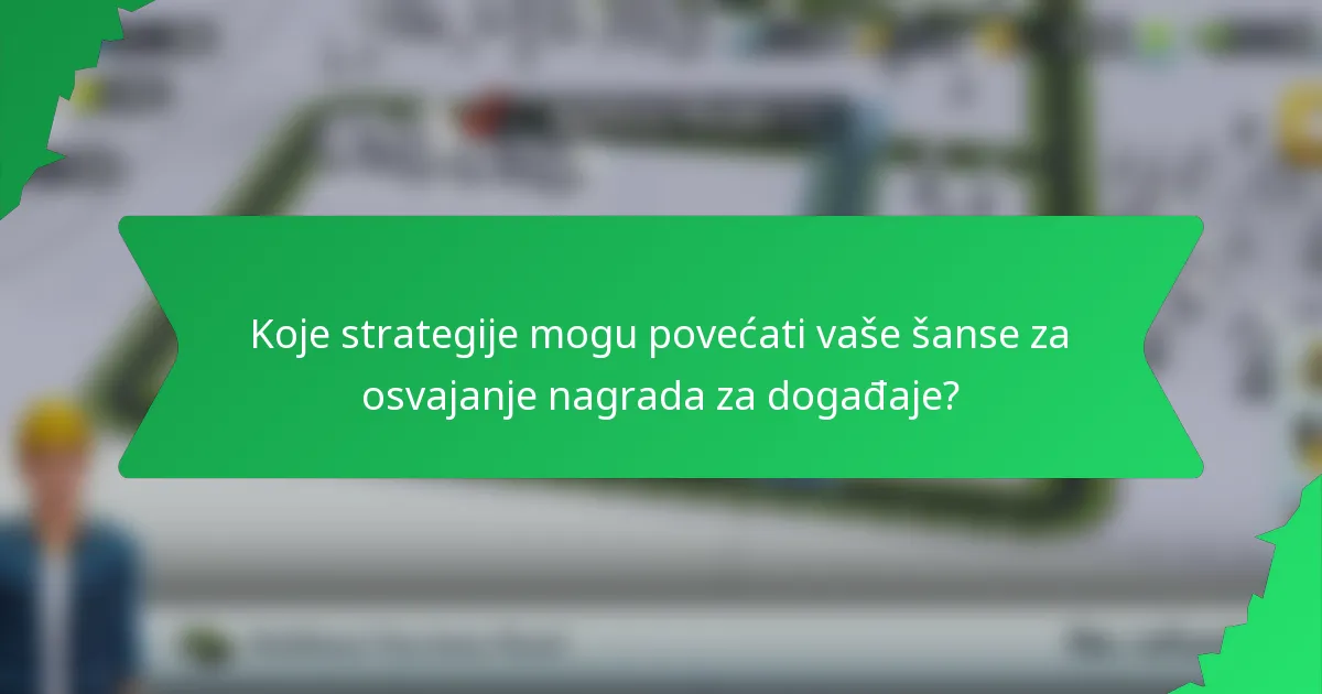Koje strategije mogu povećati vaše šanse za osvajanje nagrada za događaje?