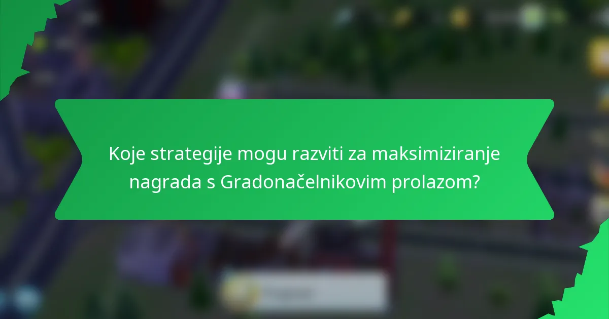 Koje strategije mogu razviti za maksimiziranje nagrada s Gradonačelnikovim prolazom?