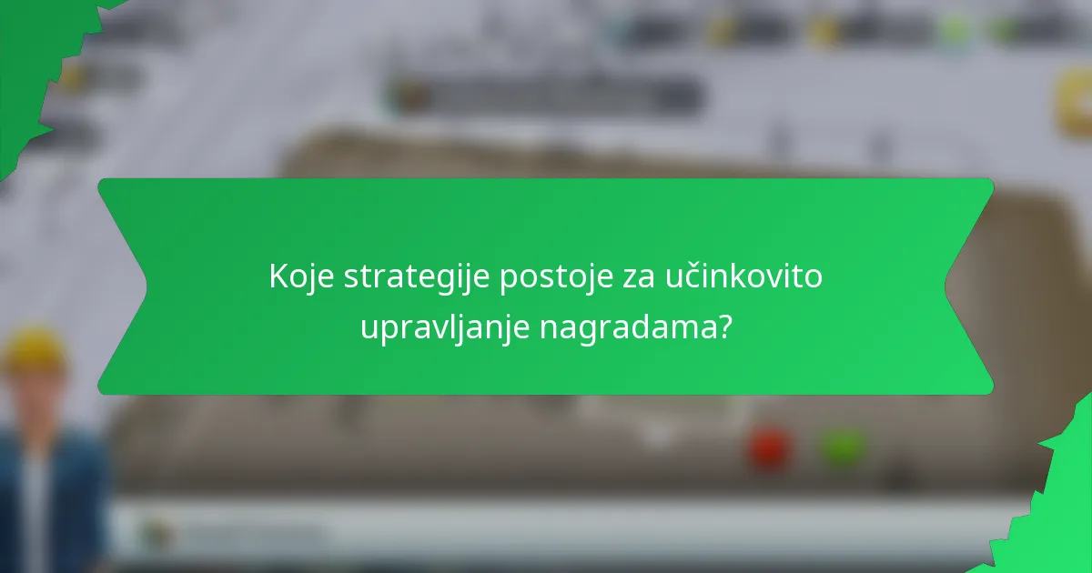 Koje strategije postoje za učinkovito upravljanje nagradama?