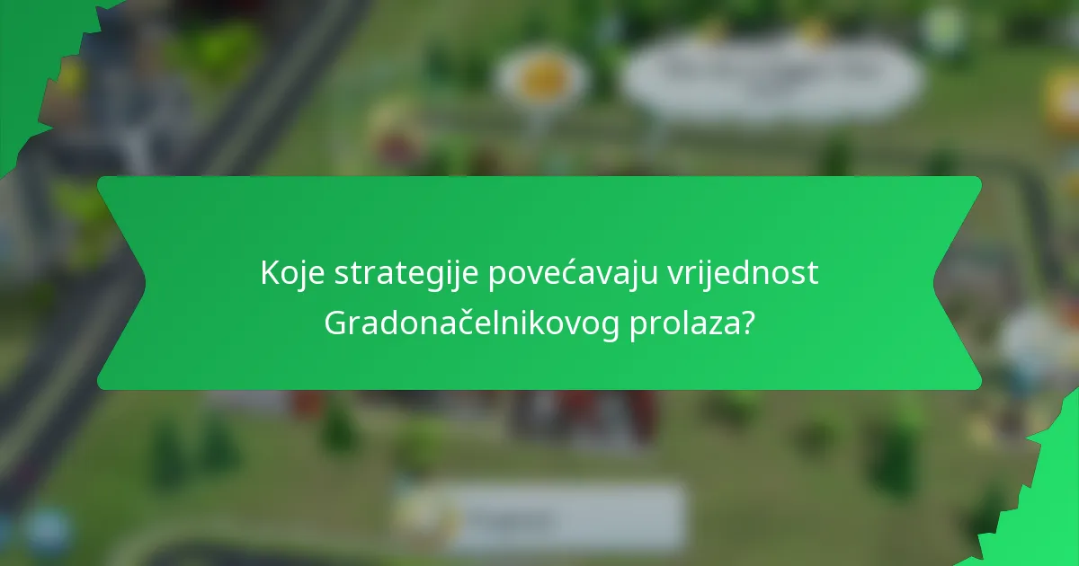 Koje strategije povećavaju vrijednost Gradonačelnikovog prolaza?