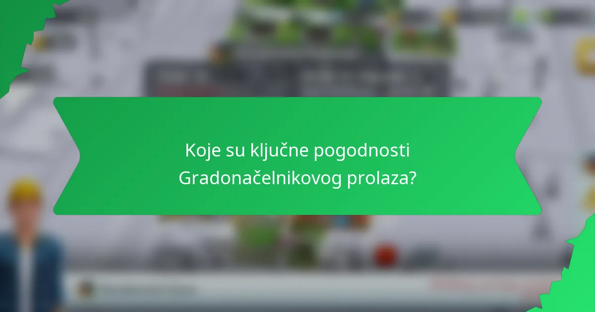 Koje su ključne pogodnosti Gradonačelnikovog prolaza?