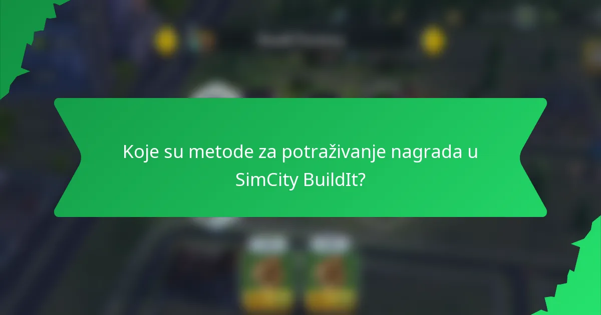 Koje su metode za potraživanje nagrada u SimCity BuildIt?