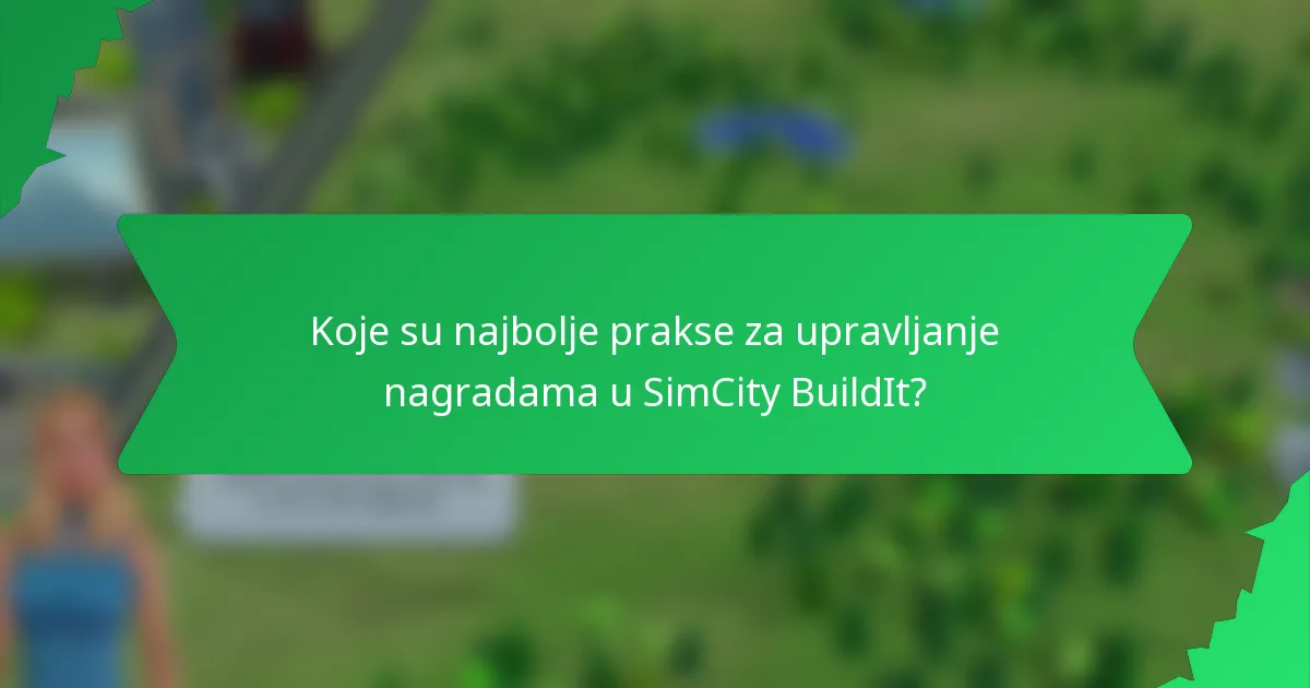 Koje su najbolje prakse za upravljanje nagradama u SimCity BuildIt?