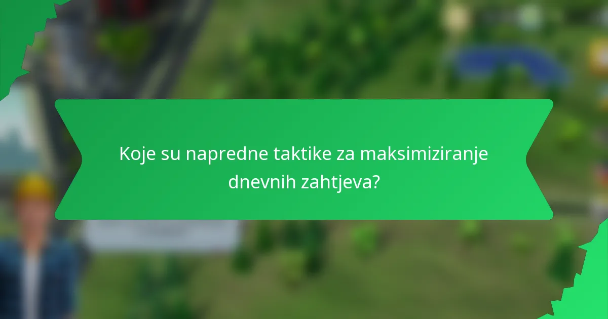 Koje su napredne taktike za maksimiziranje dnevnih zahtjeva?