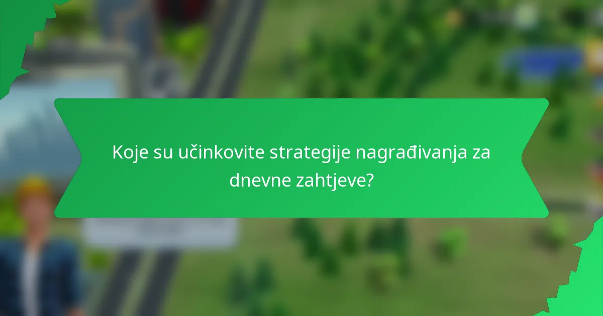 Koje su učinkovite strategije nagrađivanja za dnevne zahtjeve?