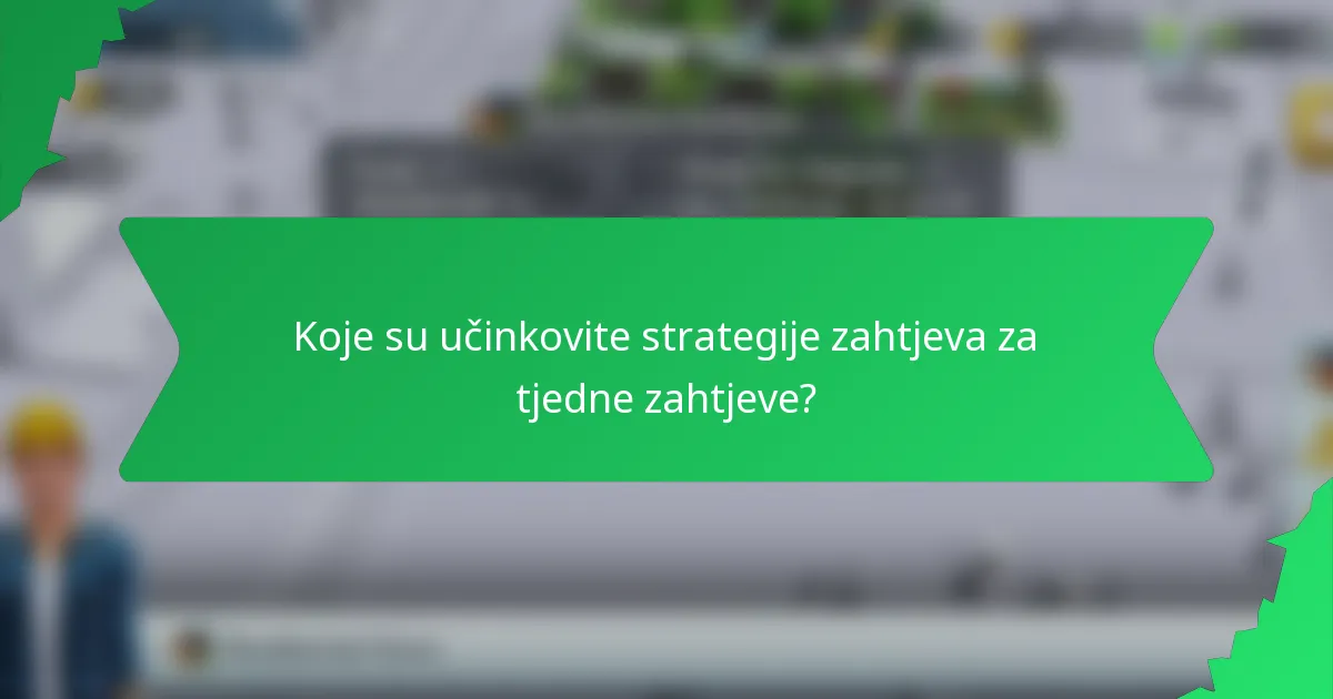 Koje su učinkovite strategije zahtjeva za tjedne zahtjeve?