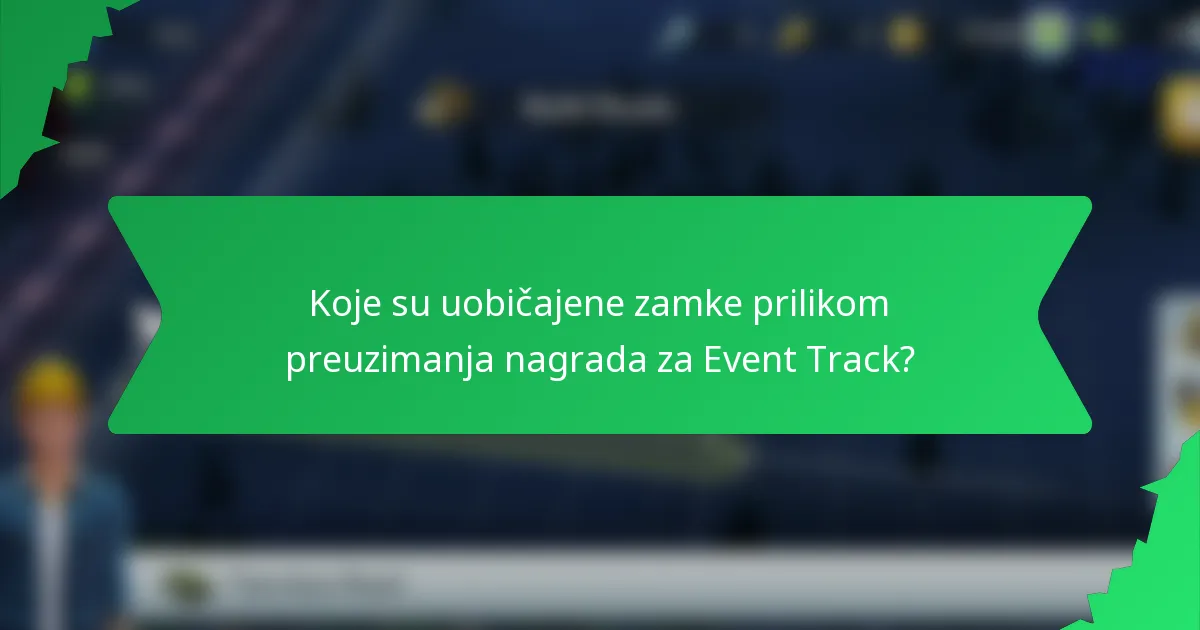 Koje su uobičajene zamke prilikom preuzimanja nagrada za Event Track?