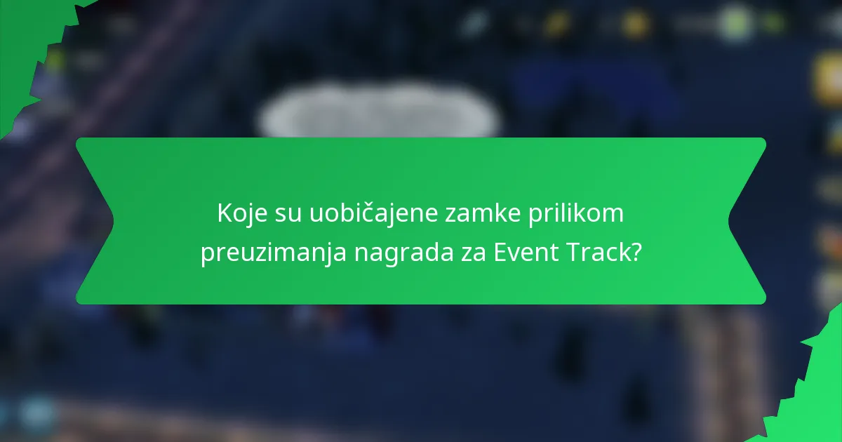 Koje su uobičajene zamke prilikom preuzimanja nagrada za Event Track?
