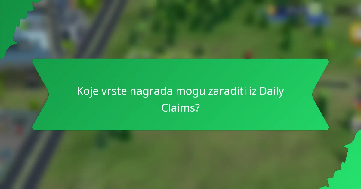 Koje vrste nagrada mogu zaraditi iz Daily Claims?