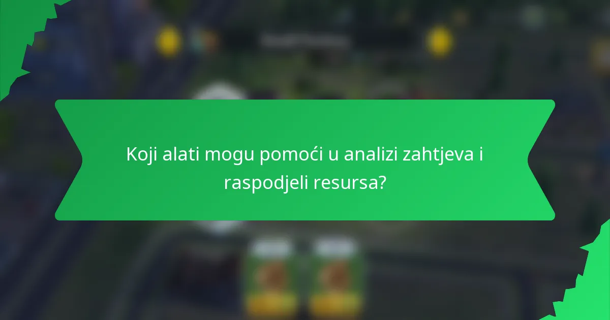 Koji alati mogu pomoći u analizi zahtjeva i raspodjeli resursa?