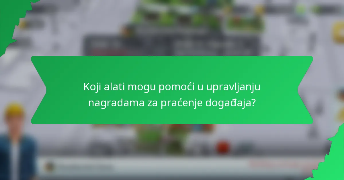Koji alati mogu pomoći u upravljanju nagradama za praćenje događaja?