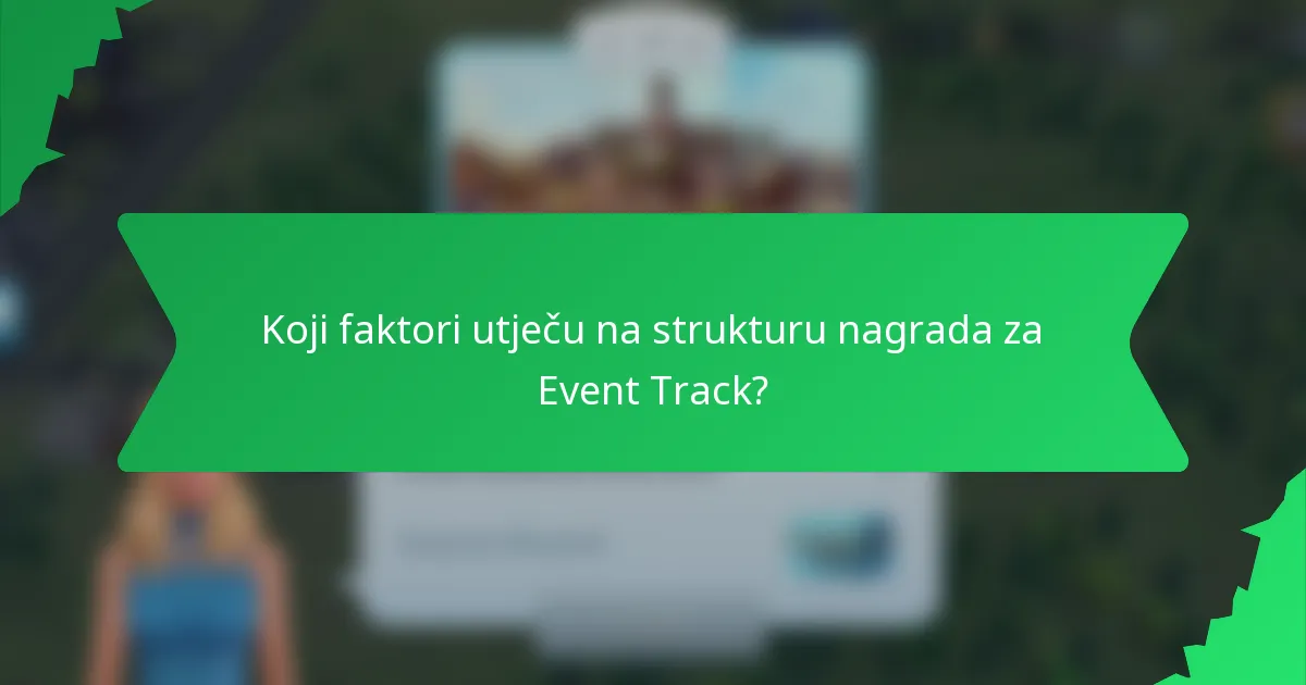Koji faktori utječu na strukturu nagrada za Event Track?