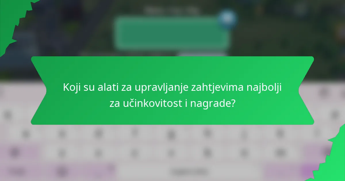 Koji su alati za upravljanje zahtjevima najbolji za učinkovitost i nagrade?