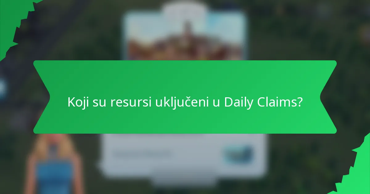 Koji su resursi uključeni u Daily Claims?