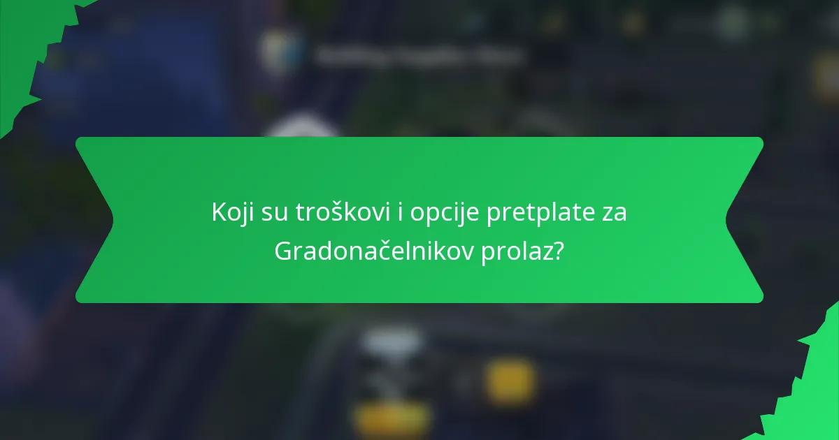 Koji su troškovi i opcije pretplate za Gradonačelnikov prolaz?