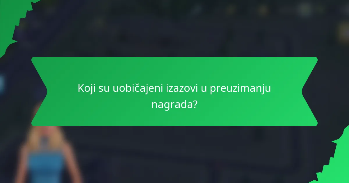 Koji su uobičajeni izazovi u preuzimanju nagrada?