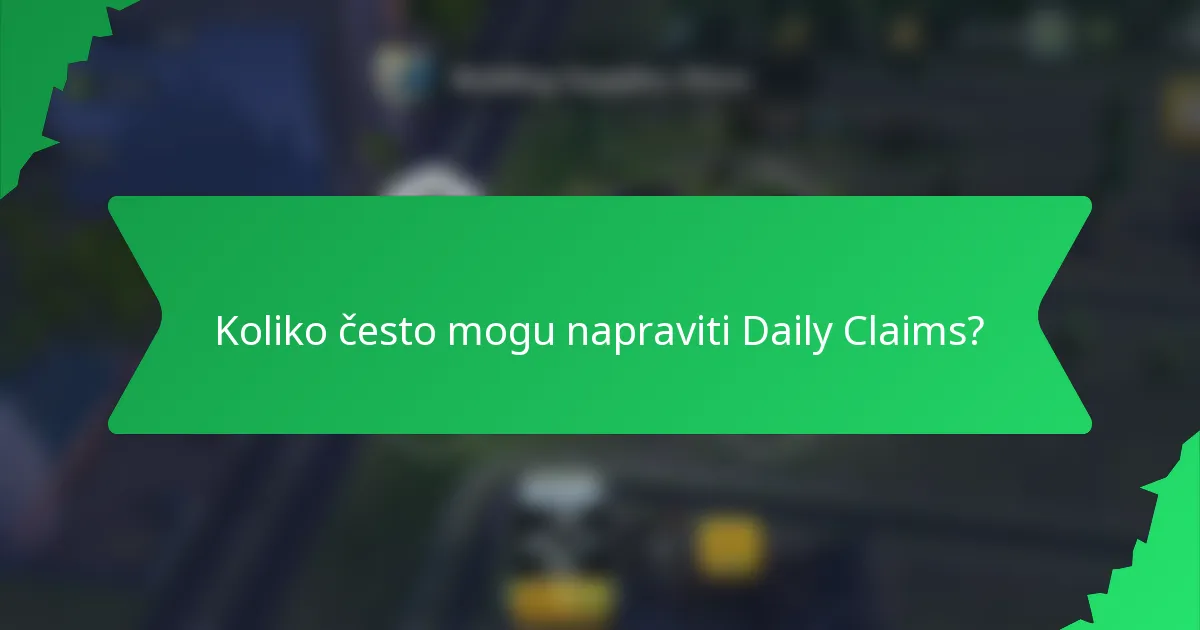 Koliko često mogu napraviti Daily Claims?
